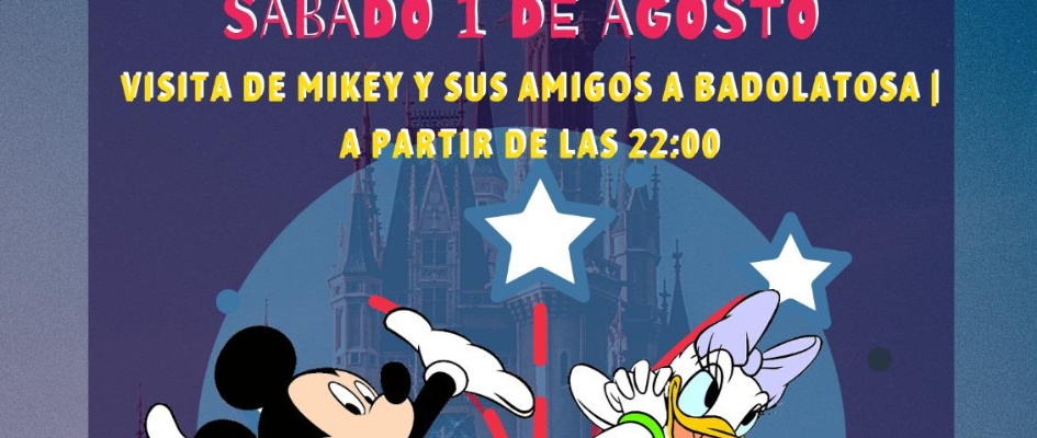 VISITA MICKEY Y AMIGOS 1 AGOSTO BADOLATOSA