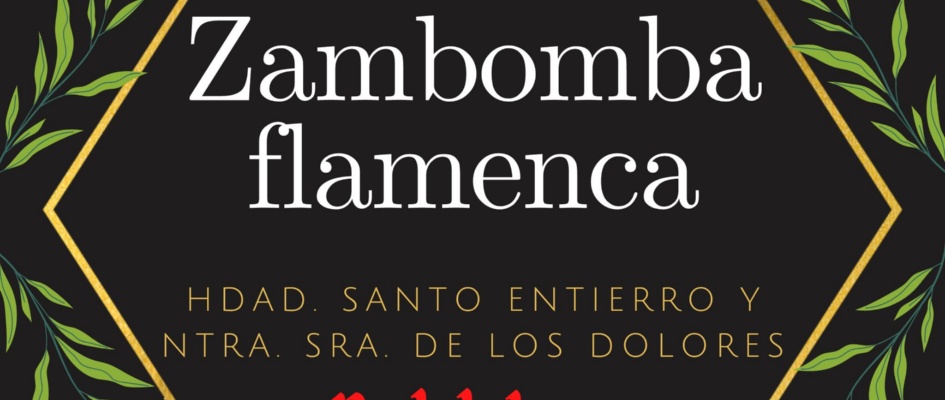 ZAMBOMBA FLAMENCA HDAD STO ENTIERRO Y VIRGEN DE LOS DOLORES